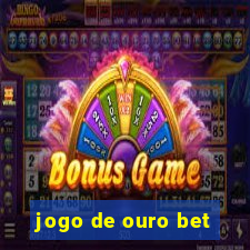 jogo de ouro bet